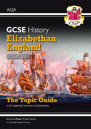 New Grade 9-1 GCSE History AQA Topic Guide - Elizabethan England, c1568-1603 by CGP Books