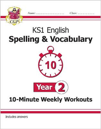 New KS1 English 10-Minute Weekly Workouts: Spelling & Vocabulary - Year 2 by CGP Books