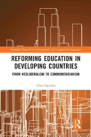 Reforming Education in Developing Countries: From Neoliberalism to Communitarianism by Izhar Oplatka