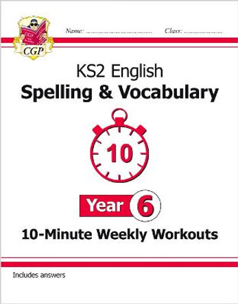 New KS2 English 10-Minute Weekly Workouts: Spelling & Vocabulary - Year 6 by CGP Books