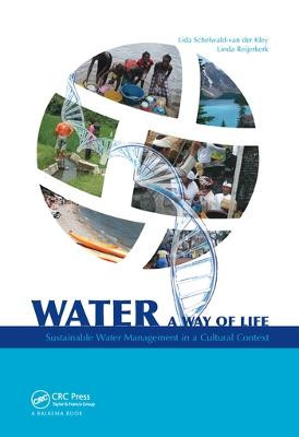 Water: A way of life: Sustainable water management in a cultural context by A.J.M. (Lida) Schelwald-van der Kley