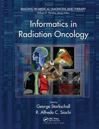 Informatics in Radiation Oncology by George Starkschall