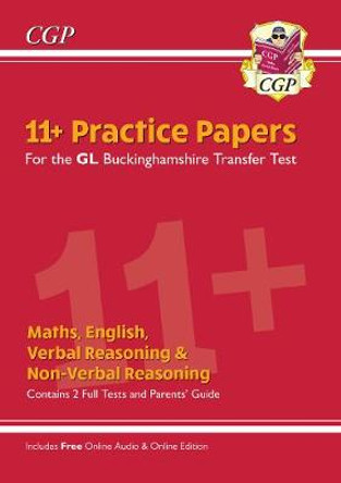 New Buckinghamshire 11+ GL Practice Papers: Secondary Transfer Test (inc Parents' Guide & Online Ed) by CGP Books