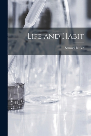 Life and Habit by Samuel Butler 9781018879116