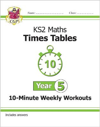 New KS2 Maths: Times Tables 10-Minute Weekly Workouts - Year 5 by CGP Books