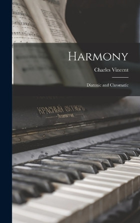 Harmony: Diatonic and Chromatic by Charles Vincent 9781018551388