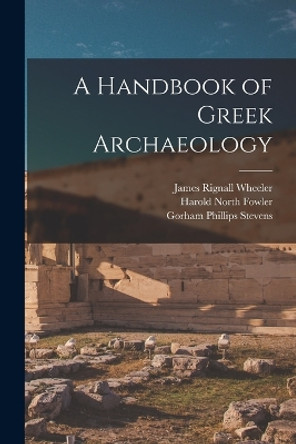 A Handbook of Greek Archaeology by Harold North Fowler 9781018604008