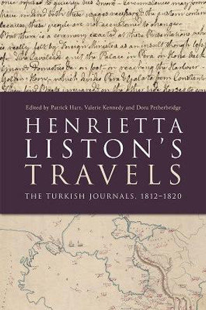 Henrietta Liston's Travels: The Turkish Journals, 1812-1820 by Patrick Hart, OCSO