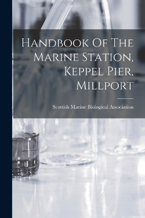 Handbook Of The Marine Station, Keppel Pier, Millport by Scottish Marine Biological Association 9781018644189