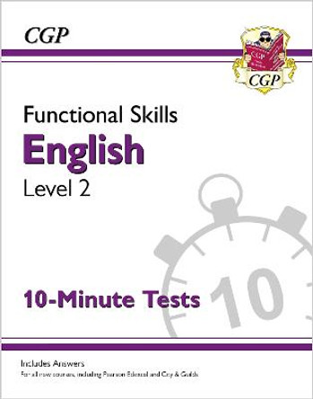 New Functional Skills English Level 2 - 10 Minute Tests (for 2020 & beyond) by CGP Books