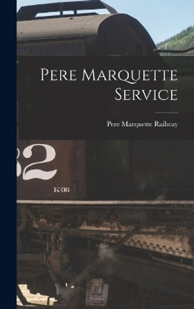 Pere Marquette Service by Pere Marquette Railway 9781018673387