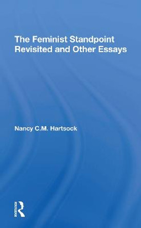The Feminist Standpoint Revisited, And Other Essays by Nancy C.M. Hartsock