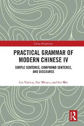 Practical Grammar of Modern Chinese IV: Simple Sentence, Compound Sentence, and Discourse by Gu Wei