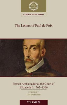 The Letters of Paul de Foix, French Ambassador at the Court of Elizabeth I, 1562–66 by David Potter