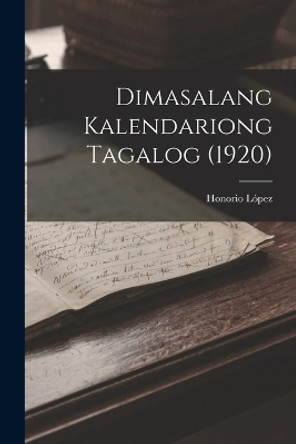 Dimasalang Kalendariong Tagalog (1920) by Honorio Lopez 9781018218731