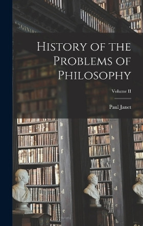 History of the Problems of Philosophy; Volume II by Janet Paul 9781017316315