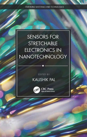 Sensors for Stretchable Electronics in Nanotechnology by Kaushik Pal 9780367642839