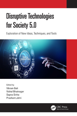 Disruptive Technologies for Society 5.0: Exploration of New Ideas, Techniques, and Tools by Vikram Bali 9780367724092