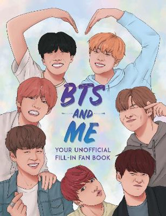 BTS and Me: Your Unofficial Fill-In Fan Book by Becca Wright