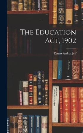 The Education Act, 1902 by Ernest Arthur Jelf 9781018268576