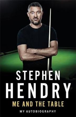 Me and the Table - My Autobiography by Stephen Hendry