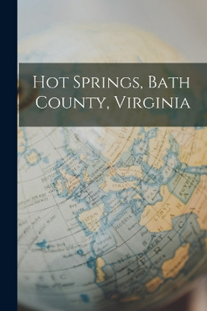 Hot Springs, Bath County, Virginia by Anonymous 9781018009995