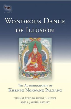 Wondrous Dance of Illusion: The Autobiography of Khenpo Ngawang Palzang by Khenpo Ngawang Palzang