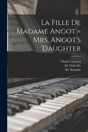 La Fille De Madame Angot = Mrs. Angot's Daughter by Charles 1832-1918 Lecocq 9781014625663