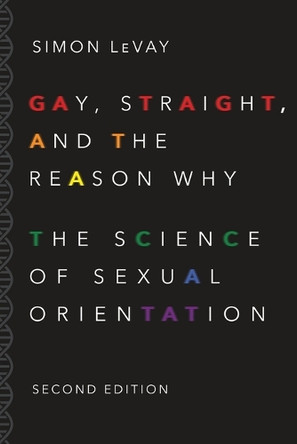 Gay, Straight, and the Reason Why: The Science of Sexual Orientation by Simon LeVay 9780190297374
