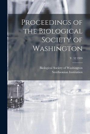 Proceedings of the Biological Society of Washington; v. 52 1939 by Biological Society of Washington 9781014805744