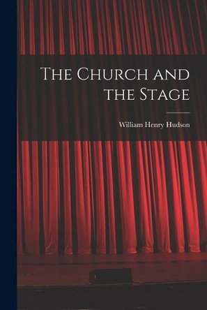 The Church and the Stage by William Henry 1862-1918 Hudson 9781014779045