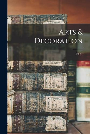 Arts & Decoration; 30-31 by Anonymous 9781015004825