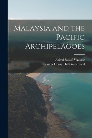 Malaysia and the Pacific Archipelagoes by Alfred Russel Wallace 9781017374841