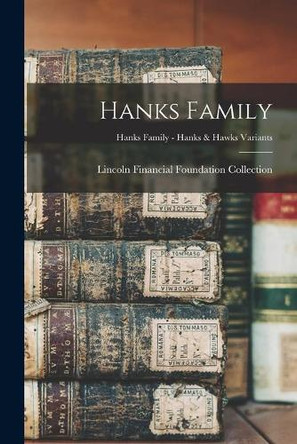 Hanks Family; Hanks Family - Hanks & Hawks Variants by Lincoln Financial Foundation Collection 9781014955166