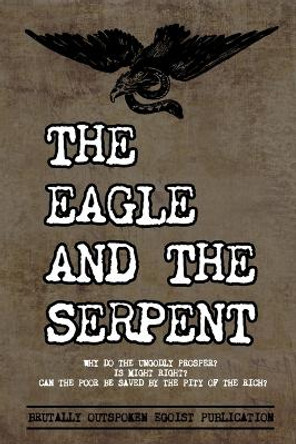 The Eagle and The Serpent: Why do the Ungodly Prosper? by Ragnar Redbeard