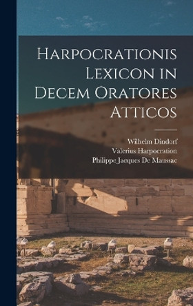 Harpocrationis Lexicon in Decem Oratores Atticos by Wilhelm Dindorf 9781017142822