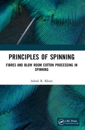 Principles of Spinning: Fibres and Blow Room Cotton Processing in Spinning by Ashok R. Khare 9780367688783