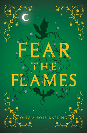 Fear the Flames: A Novel by Olivia Rose Darling 9780593873892