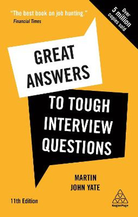 Great Answers to Tough Interview Questions: Your Comprehensive Job Search Guide with over 200 Practice Interview Questions by Martin John Yate