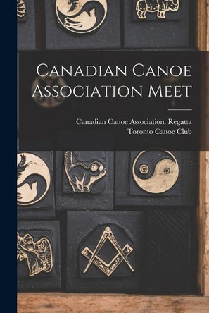 Canadian Canoe Association Meet [microform] by Canadian Canoe Association Regatta ( 9781014992277