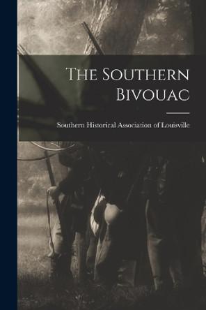 The Southern Bivouac by Southern Historical Association of Lo 9781015925939