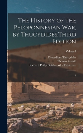 The History of the Peloponnesian War, by Thucydides, Third Edition: 1; Volume I by Thucydides Thucydides 9781018602158