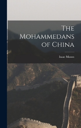 The Mohammedans of China by Mason Isaac 9781018958651