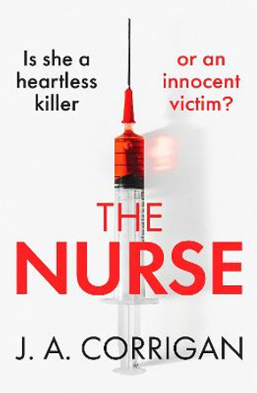 The Nurse: A gripping psychological thriller with a shocking twist by J.A. Corrigan
