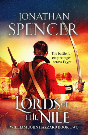 Lords of the Nile: An epic Napoleonic adventure of invasion and espionage by Jonathan, Spencer