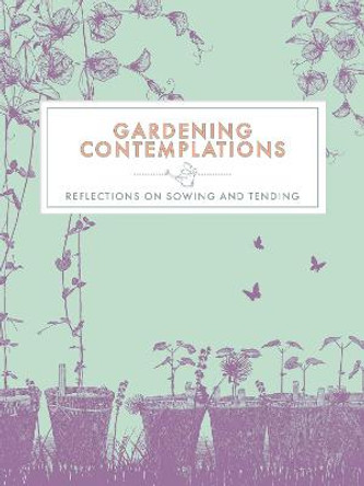 Gardening Contemplations: Reflections on Sowing and Tending by Trigger Publishing