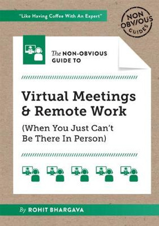 The Non-Obvious Guide to Virtual Meetings and Remote Work: (When you Just Can’t Be There in Person) by Rohit Bhargava