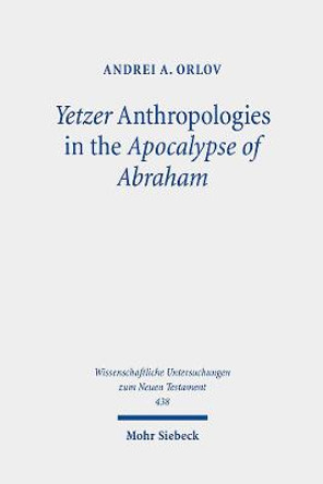 Yetzer Anthropologies in the Apocalypse of Abraham by Andrei A. Orlov
