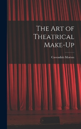 The art of Theatrical Make-up by Cavendish Morton 9781016599719