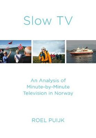 Slow TV: An Analysis of Minute-by-Minute Television in Norway by Roel Puijk